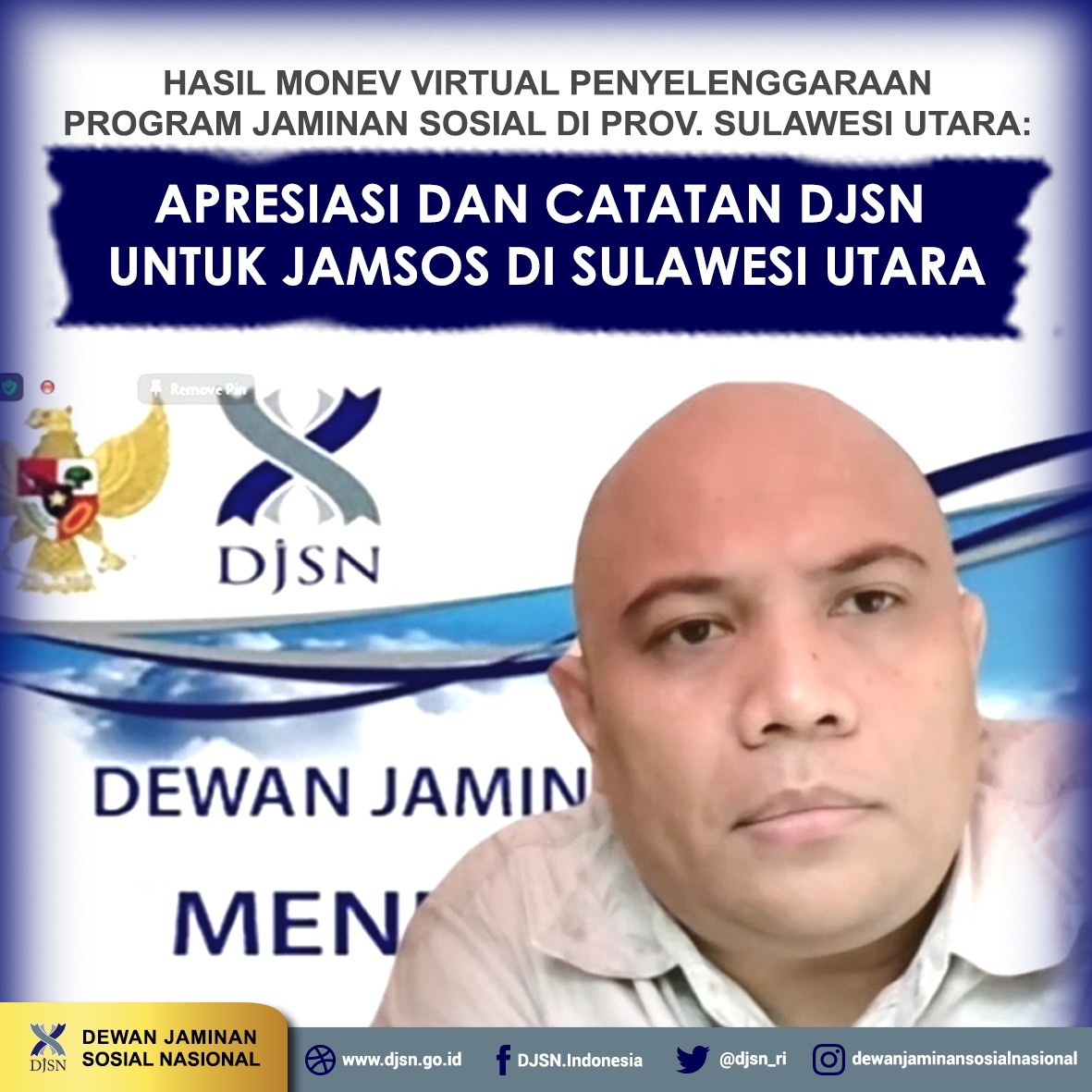 HASIL MONEV VIRTUAL PENYELENGGARAAN PROGRAM JAMINAN SOSIAL DI PROV. SULAWESI UTARA: APRESIASI DAN CATATAN DJSN UNTUK JAMSOS DI SULAWESI UTARA